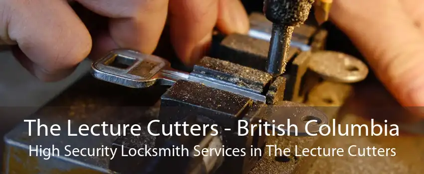 The Lecture Cutters - British Columbia High Security Locksmith Services in The Lecture Cutters