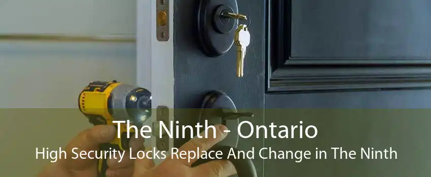 The Ninth - Ontario High Security Locks Replace And Change in The Ninth