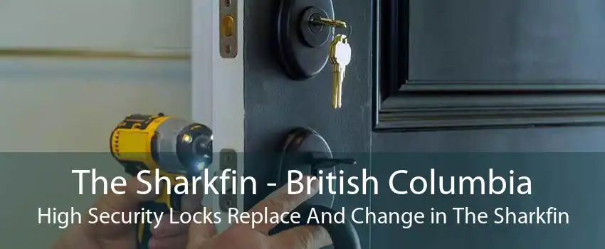 The Sharkfin - British Columbia High Security Locks Replace And Change in The Sharkfin