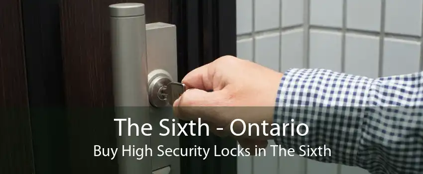 The Sixth - Ontario Buy High Security Locks in The Sixth