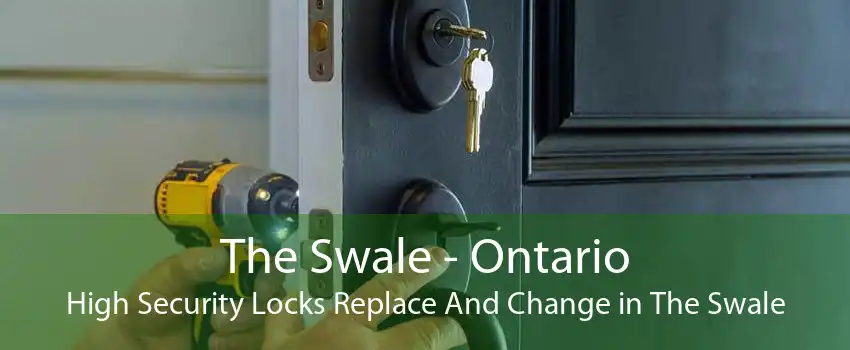 The Swale - Ontario High Security Locks Replace And Change in The Swale