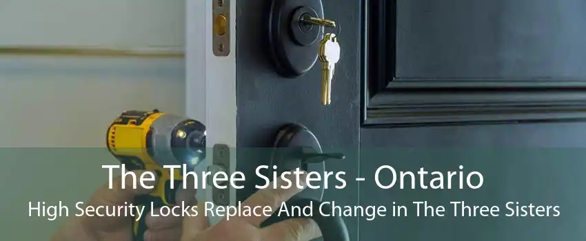 The Three Sisters - Ontario High Security Locks Replace And Change in The Three Sisters