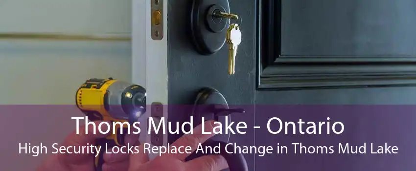 Thoms Mud Lake - Ontario High Security Locks Replace And Change in Thoms Mud Lake