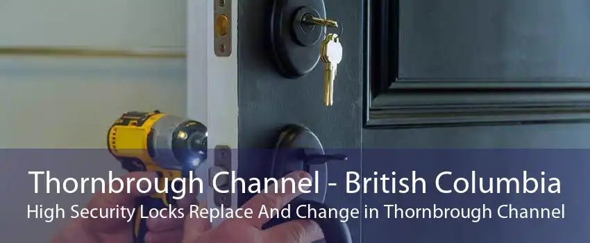 Thornbrough Channel - British Columbia High Security Locks Replace And Change in Thornbrough Channel