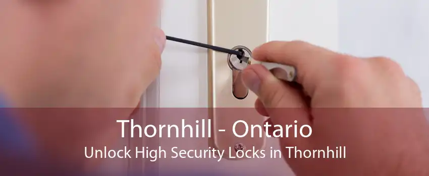 Thornhill - Ontario Unlock High Security Locks in Thornhill