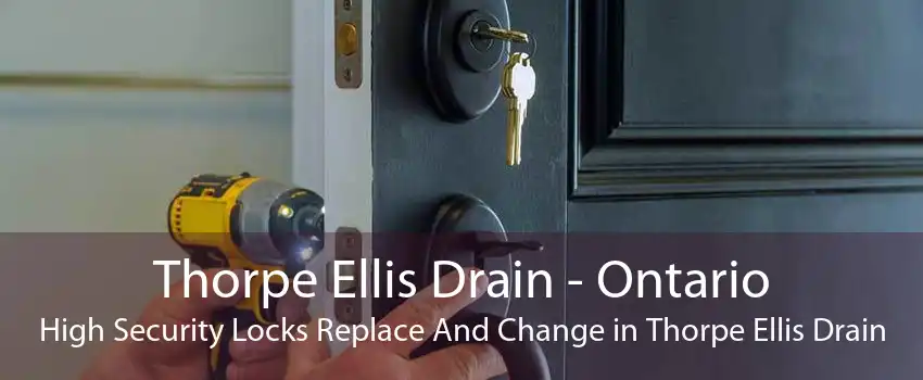 Thorpe Ellis Drain - Ontario High Security Locks Replace And Change in Thorpe Ellis Drain