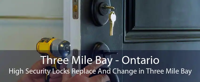 Three Mile Bay - Ontario High Security Locks Replace And Change in Three Mile Bay
