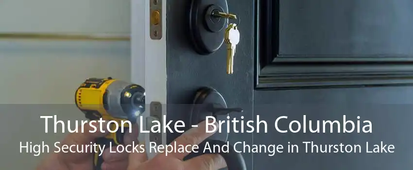 Thurston Lake - British Columbia High Security Locks Replace And Change in Thurston Lake