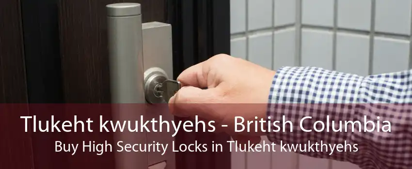 Tlukeht kwukthyehs - British Columbia Buy High Security Locks in Tlukeht kwukthyehs