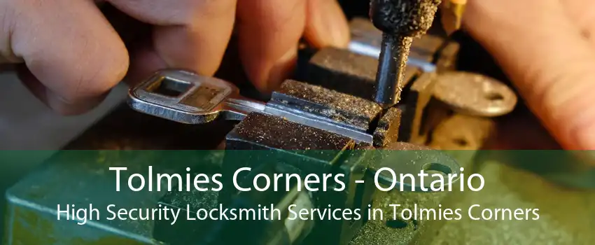 Tolmies Corners - Ontario High Security Locksmith Services in Tolmies Corners