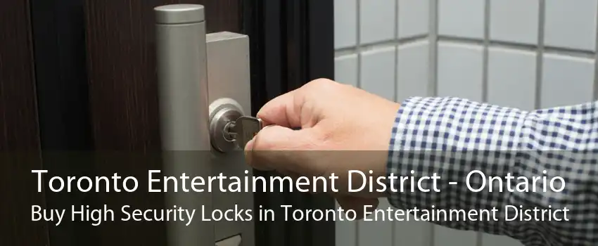 Toronto Entertainment District - Ontario Buy High Security Locks in Toronto Entertainment District