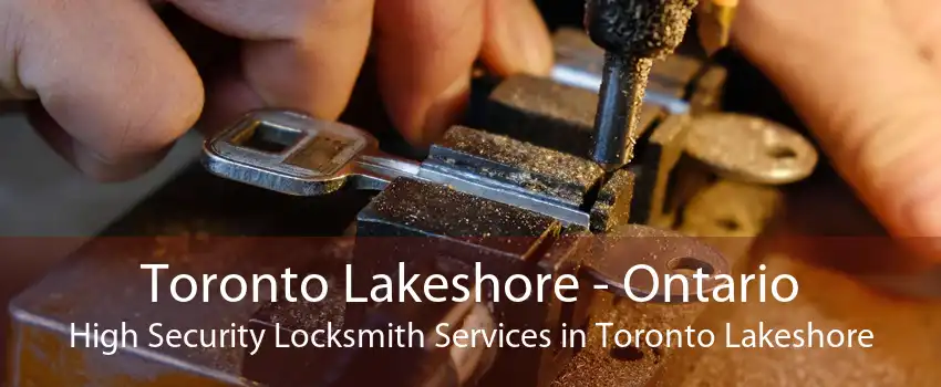Toronto Lakeshore - Ontario High Security Locksmith Services in Toronto Lakeshore