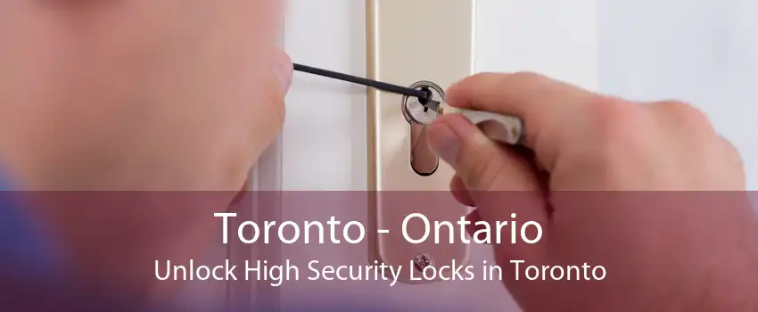 Toronto - Ontario Unlock High Security Locks in Toronto