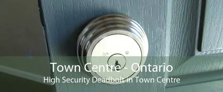 Town Centre - Ontario High Security Deadbolt in Town Centre