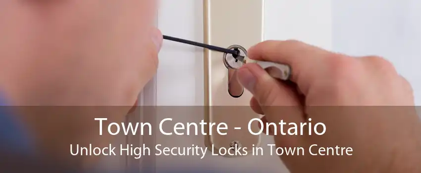 Town Centre - Ontario Unlock High Security Locks in Town Centre