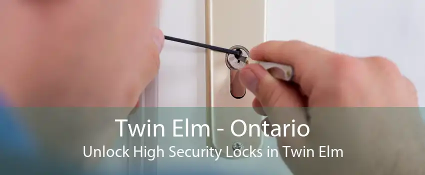 Twin Elm - Ontario Unlock High Security Locks in Twin Elm