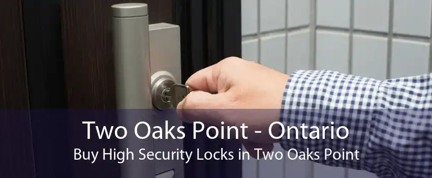 Two Oaks Point - Ontario Buy High Security Locks in Two Oaks Point