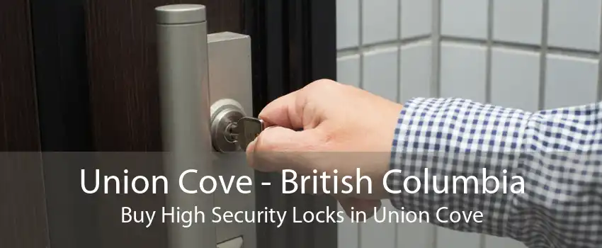 Union Cove - British Columbia Buy High Security Locks in Union Cove