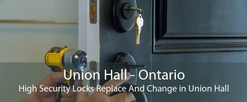 Union Hall - Ontario High Security Locks Replace And Change in Union Hall