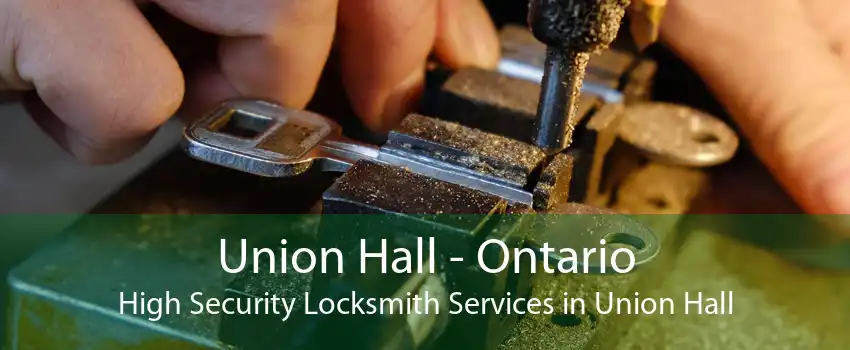 Union Hall - Ontario High Security Locksmith Services in Union Hall