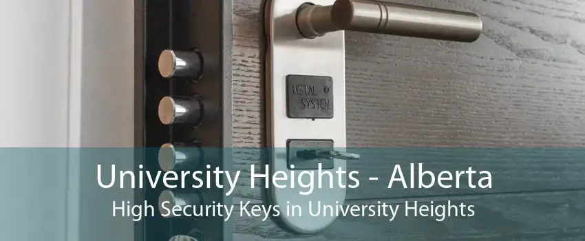 University Heights - Alberta High Security Keys in University Heights