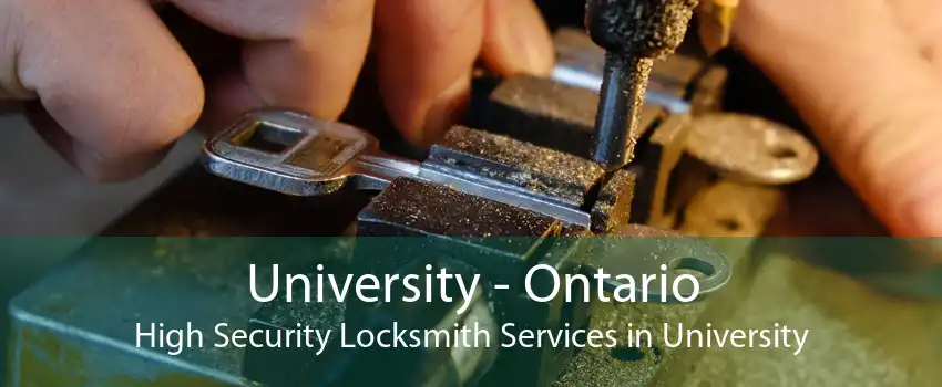 University - Ontario High Security Locksmith Services in University