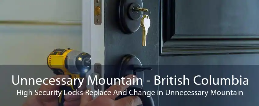 Unnecessary Mountain - British Columbia High Security Locks Replace And Change in Unnecessary Mountain