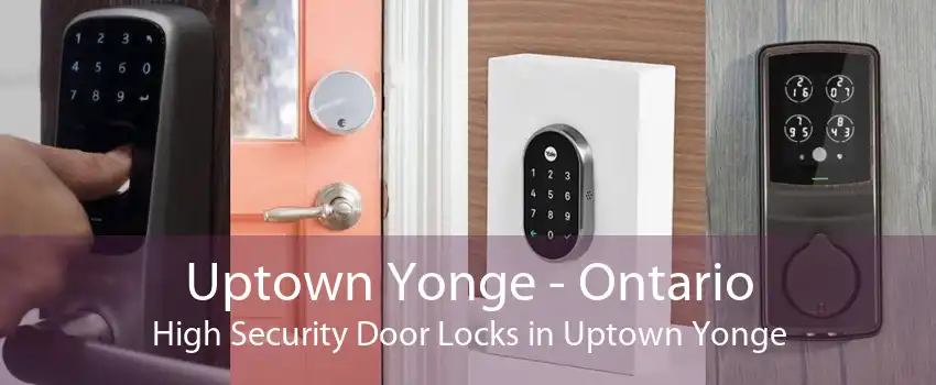 Uptown Yonge - Ontario High Security Door Locks in Uptown Yonge
