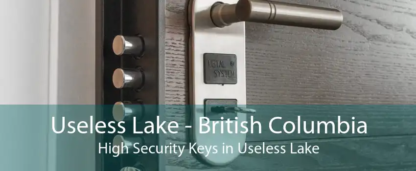 Useless Lake - British Columbia High Security Keys in Useless Lake