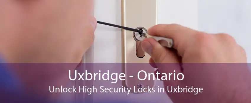 Uxbridge - Ontario Unlock High Security Locks in Uxbridge