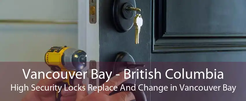 Vancouver Bay - British Columbia High Security Locks Replace And Change in Vancouver Bay
