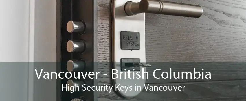 Vancouver - British Columbia High Security Keys in Vancouver