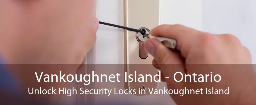 Vankoughnet Island - Ontario Unlock High Security Locks in Vankoughnet Island