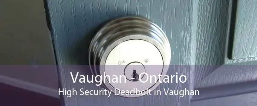 Vaughan - Ontario High Security Deadbolt in Vaughan