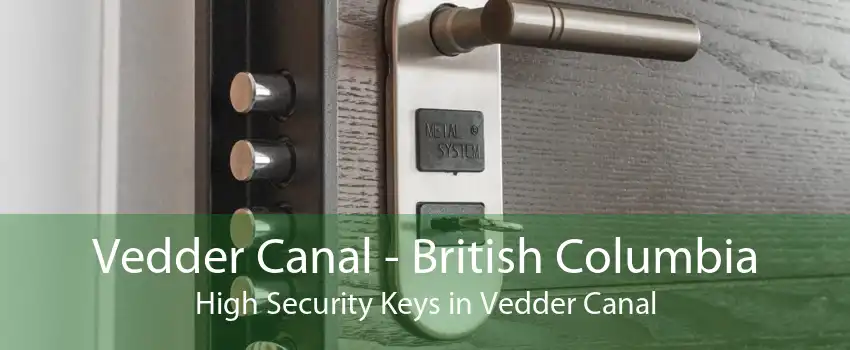 Vedder Canal - British Columbia High Security Keys in Vedder Canal