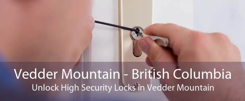 Vedder Mountain - British Columbia Unlock High Security Locks in Vedder Mountain
