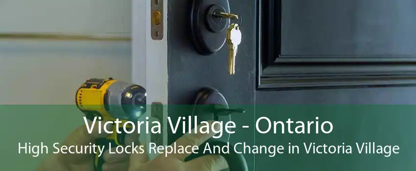 Victoria Village - Ontario High Security Locks Replace And Change in Victoria Village
