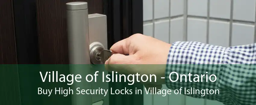 Village of Islington - Ontario Buy High Security Locks in Village of Islington