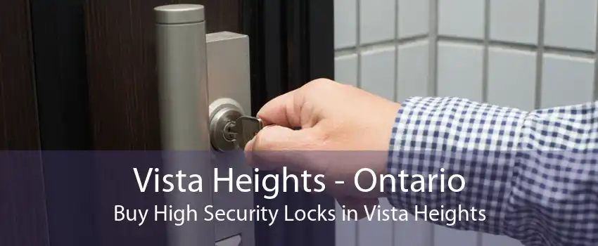 Vista Heights - Ontario Buy High Security Locks in Vista Heights