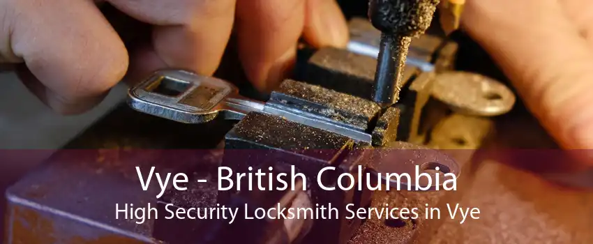 Vye - British Columbia High Security Locksmith Services in Vye