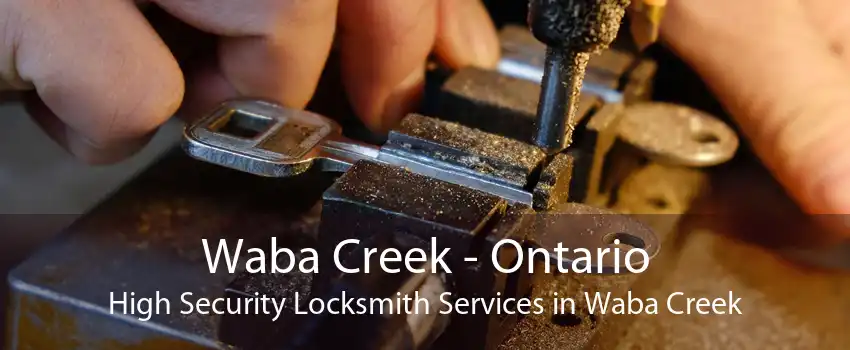 Waba Creek - Ontario High Security Locksmith Services in Waba Creek