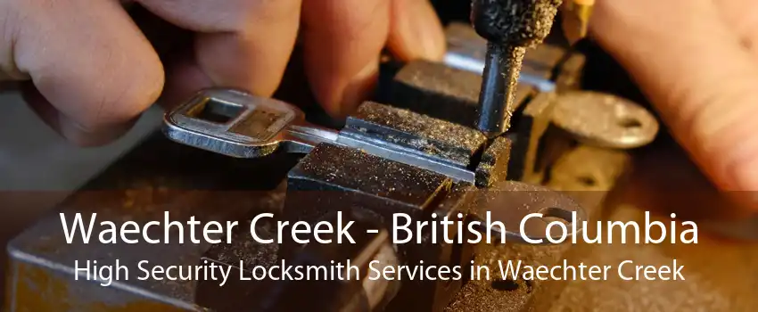 Waechter Creek - British Columbia High Security Locksmith Services in Waechter Creek