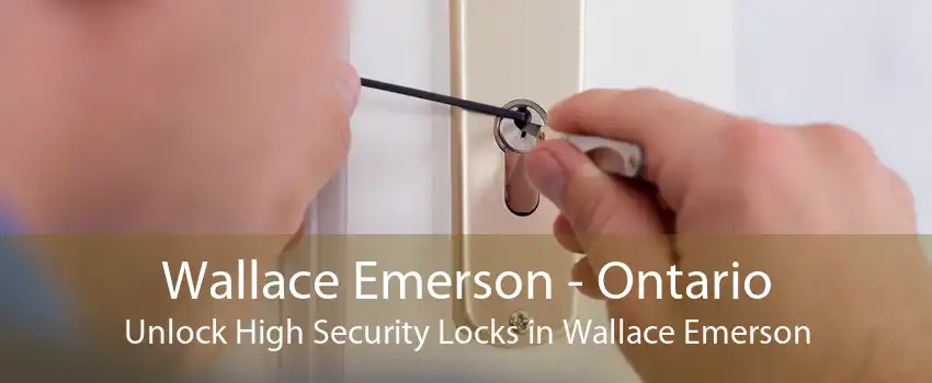 Wallace Emerson - Ontario Unlock High Security Locks in Wallace Emerson