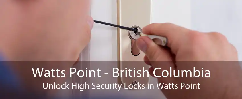 Watts Point - British Columbia Unlock High Security Locks in Watts Point