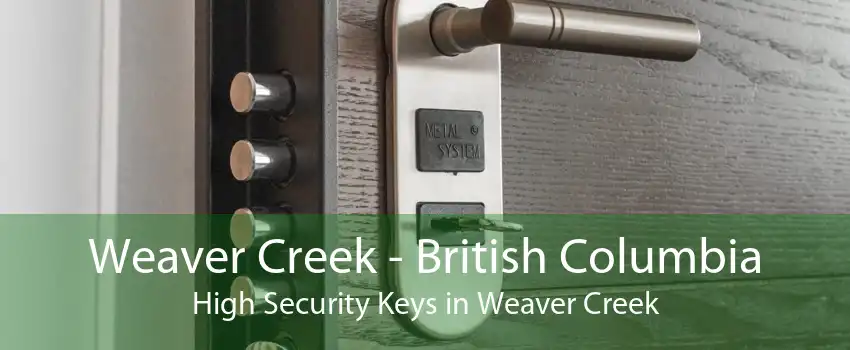 Weaver Creek - British Columbia High Security Keys in Weaver Creek