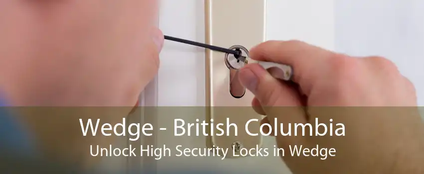 Wedge - British Columbia Unlock High Security Locks in Wedge