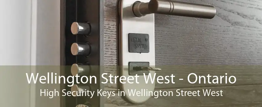 Wellington Street West - Ontario High Security Keys in Wellington Street West