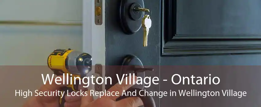 Wellington Village - Ontario High Security Locks Replace And Change in Wellington Village