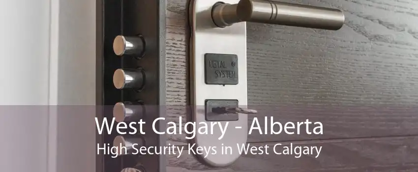 West Calgary - Alberta High Security Keys in West Calgary