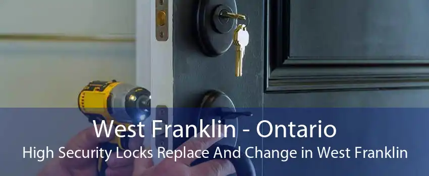 West Franklin - Ontario High Security Locks Replace And Change in West Franklin